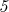 $\mathit{5}$