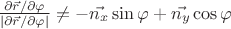 $\frac{\partial \vec{r}/\partial \varphi }{\left | \partial \vec{r}/\partial \varphi  \right |}\neq -\vec{n_{x}}\sin \varphi +\vec{n_{y}}\cos \varphi $