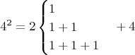 $$4^2=2\begin{cases}1\\1+1\\1+1+1\\ \end{cases}+4 $$