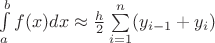 $\int\limits_a^b f(x)dx \approx \frac{h}{2}\sum\limits_{i=1}^n (y_{i-1} + y_{i})$ $\int\limits_a^b f(x)dx \approx \frac{h}{2}\sum\limits_{i=1}^n (y_{i-1} + y_{i})$