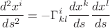 $$\frac{d^2x^i}{ds^2}=-\Gamma_{kl}^i\frac{dx^k}{ds}\frac{dx^l}{ds}$$