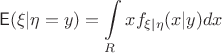 $$\mathsf{E}(\xi|\eta=y) = \int\limits_R x f_{\xi|\eta}(x|y) dx$$