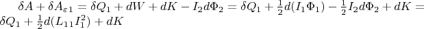 $\delta A + \delta A_\varepsilon_1=\delta Q_1+dW+dK-I_2d\Phi_2=\delta Q_1+\frac{1}{2}d(I_1\Phi_1)-\frac{1}{2}I_2d\Phi_2+dK=\delta Q_1+\frac{1}{2}d(L_1_1 I_1^2)+dK$