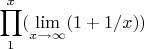 $$\prod\limits_{1}^x (\lim\limits_{x \to \infty}(1+1/x))$$