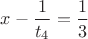 $x-\dfrac{1}{t_4}=\dfrac13$