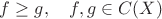 $f\geq g,\quad f,g\in C(X)$ $f\geq g,\quad f,g\in C(X)$