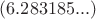 $ (6.283185...)$
