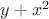 $y+x^2$