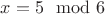 $x=5\mod 6$ $x=5\mod 6$