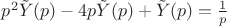 $p^2\tilde{Y}(p)-4p\tilde{Y}(p)+\tilde{Y}(p)=\frac {1} {p}$