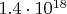 $1.4\cdot 10^{18}$