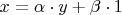 $x = \alpha\cdot y + \beta\cdot 1$