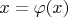 $x=\varphi (x)$