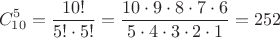 $$C^5_{10} =\frac {10!}{5!\cdot 5!} =\frac {10\cdot 9\cdot 8\cdot 7\cdot 6}{5\cdot 4\cdot 3\cdot 2\cdot 1}=252$$