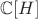 $\mathbb{C}[H]$