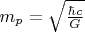 $m_p=\sqrt {\frac {\hbar c} G}$
