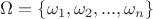 $\Omega = \{\omega_1,\omega_2,...,\omega_n\}$