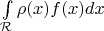 $\int\limits_{\cal R}\rho(x)f(x)dx$