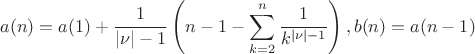 $$a(n)=a(1)+\dfrac 1{|\nu |-1}\left (n-1-\sum \limits _{k=2}^n\dfrac 1{k^{|\nu |-1}}\right ),b(n)=a(n-1)$$