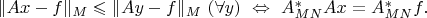 $\|Ax-f\|_M\leqslant\|Ay-f\|_M\ (\forall y)\ \Leftrightarrow\ A^*_{MN}Ax=A^*_{MN}f.$