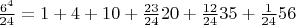 $ \frac{6^4}{24}=1+4+10+\frac{23}{24}{20}+\frac{12}{24}{35}+ \frac{1}{24}{56}$