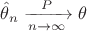 ${\hat \theta _n}\xrightarrow[{n \to \infty}]{P}\theta$