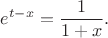 $$e^{t-x}=\frac{1}{1+x}.$$