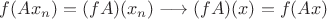 $f(Ax_n)=(fA)(x_n) \longrightarrow (fA)(x)=f(Ax)$