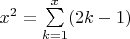 $ x^2=\sum\limits_{k=1}^x (2k-1) $