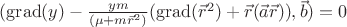 $(\operatorname{grad}(y)-\frac{y m}{(\mu+m \vec{r}^2)}(\operatorname{grad}(\vec{r}^2)+\vec{r}(\vec{a}\vec{r}) ),\vec{b})=0$
