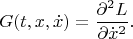 $$G(t,x,\dot x)=\frac{\partial^2 L}{\partial \dot x^2}.$$