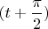 $(t+\dfrac{\pi}{2})$