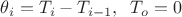 $\theta_i = T_i - T_{i-1},\;\; T_o = 0\;\;$