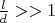 $\frac{l}{d} >> 1$