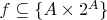 $f \subseteq \{A \times 2^A\}$