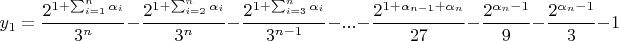 $$y_1=\frac{2^{1+\sum_{i=1}^{n}\alpha_i}}{3^{n}}-\frac{2^{1+\sum_{i=2}^{n}\alpha_i}}{3^{n}}-\frac{2^{1+\sum_{i=3}^{n}\alpha_i}}{3^{n-1}}-...-\frac{2^{1+\alpha_{n-1}+\alpha_n}}{27}-\frac{2^{\alpha_n-1}}{9}-\frac{2^{\alpha_n-1}}{3}-1$$
