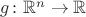 $g \colon \mathbb R^n \to \mathbb R$