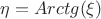 $\eta=Arctg(\xi)$