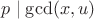 $p\mid \gcd(x,u)$