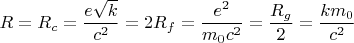 $$ R=R_c=\frac{e\sqrt k}{c^2}=2R_f=\frac{e^2}{m_0c^2}=\frac{R_g}{2}=\frac{km_0}{c^2}$$