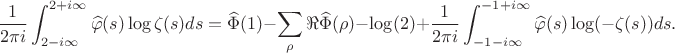 $$\frac{1}{2\pi i} \int_{2-i\infty}^{2+i\infty} \widehat{\varphi}(s) \log \zeta(s) ds = \widehat{\Phi}(1) - \sum_{\rho} \Re \widehat{\Phi}(\rho) - \log(2) + \frac{1}{2\pi i} \int_{-1-i\infty}^{-1+i\infty} \widehat{\varphi}(s) \log(-\zeta(s)) ds.$$