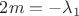 $2m=-\lambda _1$
