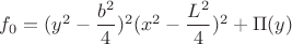 $f_0=(y^2-\dfrac{b^2}{4})^2(x^2-\dfrac{L^2}{4})^2+\Pi(y)$
