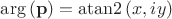 $\arg \left( {\bf{p}} \right) = {\rm{atan}}2\left( {x,iy} \right)$