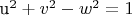 ${\text{u}}^2  + v^2  - w^2  = 1$