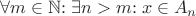 $\forall m \in \mathbb{N}{:}\; \exists n > m{:}\; x \in A_n$ $\forall m \in \mathbb{N}{:}\; \exists n > m{:}\; x \in A_n$
