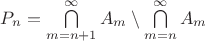 $P_n = \bigcap\limits_{m=n+1}^\infty A_m \setminus \bigcap\limits_{m=n}^\infty A_m$