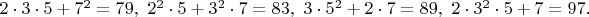 $2\cdot 3\cdot 5 +7^2=79,\ 2^2\cdot 5+3^2\cdot 7=83,\ 3\cdot 5^2+2\cdot 7=89,\ 2\cdot 3^2\cdot 5+7=97.$