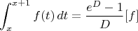 $$\int_x^{x+1} f(t)\,dt= {e^D - 1 \over D} [f]$$
