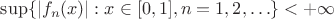 $\mathrm{sup}\{|f_n(x)|: x\in[0,1] , n=1,2,\ldots\}<+\infty$